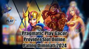 Pragmatic Play Gacor Provider Slot Online Paling Diminati 2024